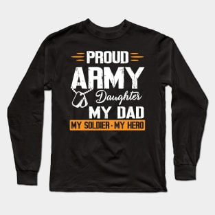 Proud Army Daughter My Dad My Soldier My Hero Father Daddy Long Sleeve T-Shirt